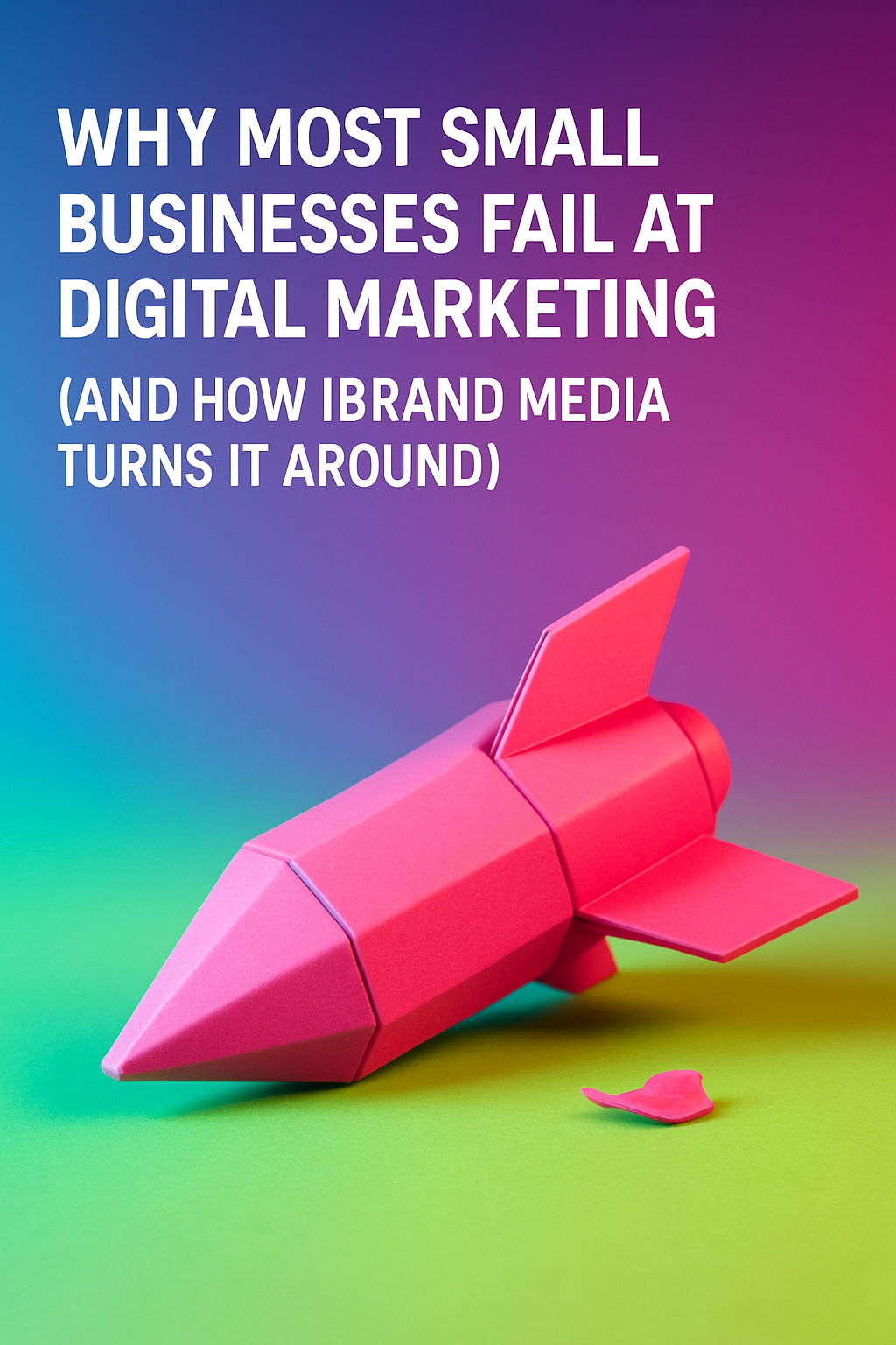 Why Most Small Businesses Fail at Digital Marketing (And How IBrand ...